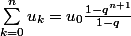 \sum_{k=0}^{n}{} u_{k} = u_{0}\frac{1-q^{n+1}}{1-q}